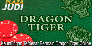 Keuntungan Terbesar Bermain Dragon Tiger Online