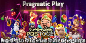 Menggenal Pragmatic Play Pada Permainan Slot Online Yang Mengguntungkan