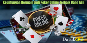 Keuntungan Bermain Judi Poker Online Terbaik Uang Asli