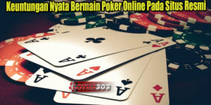 Keuntungan Nyata Bermain Poker Online Pada Situs Resmi