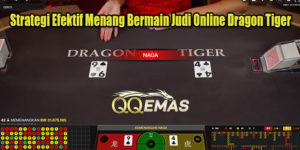 Strategi Efektif Menang Bermain Judi Online Dragon Tiger