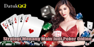 Strategi Menang Main Judi Poker Online