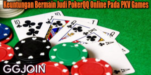 Keuntungan Bermain Judi PokerQQ Online Pada PKV Games