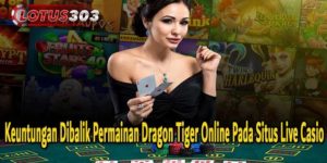 Keuntungan Dibalik Permainan Dragon Tiger Online Pada Situs Live Casio